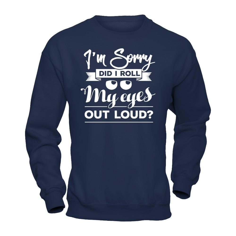 I'm Sorry Did I Troll My Eyes Out Loud T-Shirt & Hoodie | Teecentury.com