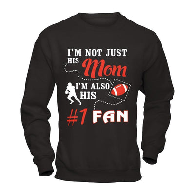 I'm Not Just His Mom I'm Also His Fan Football Mom T-Shirt & Hoodie | Teecentury.com