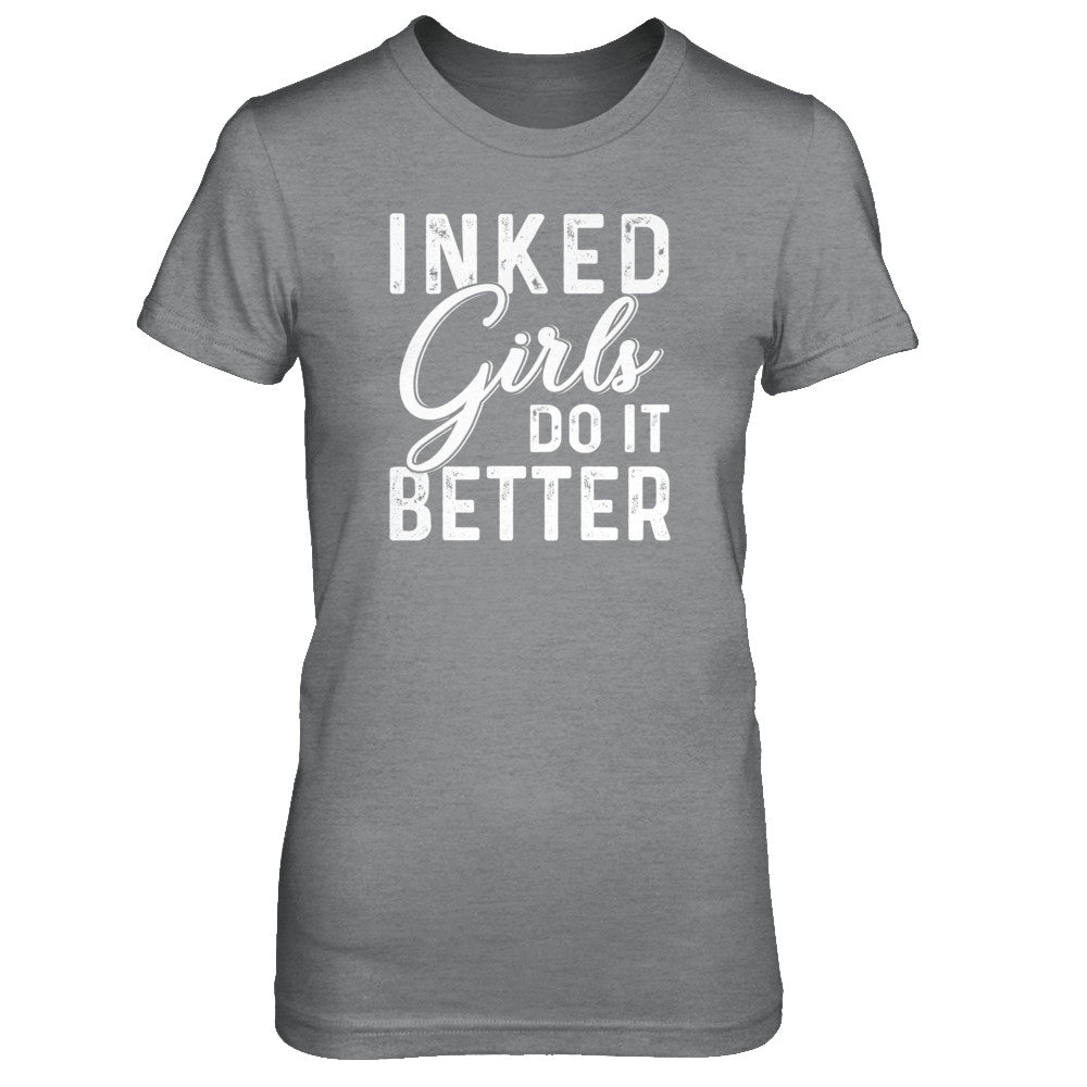 Inked Girls Do It Better Tattoos Tattooed T-Shirt & Tank Top | Teecentury.com