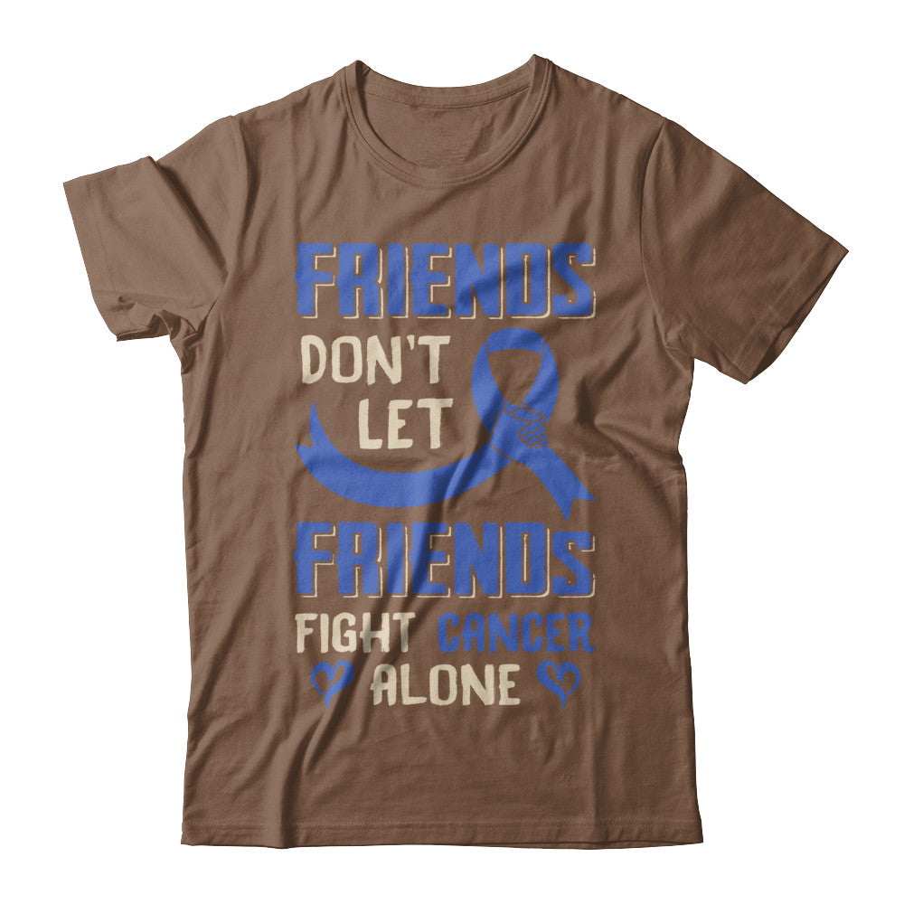 Friends Don't Let Friends Fight Cancer Alone Blue Awareness T-Shirt & Hoodie | Teecentury.com