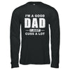 I'm A Good Dad I Just Cuss A Lot Fathers Day T-Shirt & Hoodie | Teecentury.com