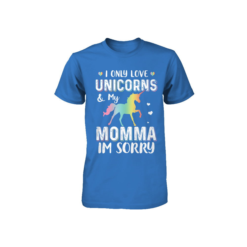 I Only Love Unicorns And My Momma I'm Sorry Youth Youth Shirt | Teecentury.com