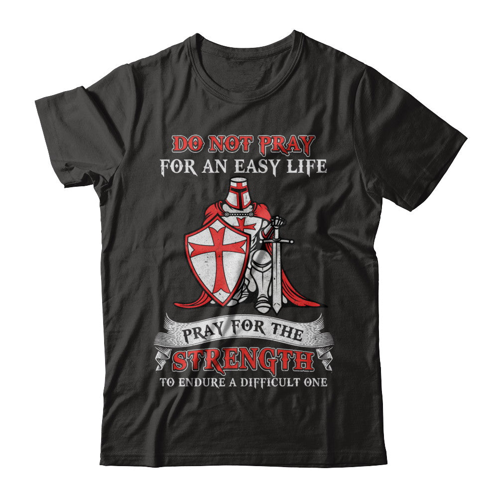 Knight Templar Do Not Pray For An Easy Life T-Shirt & Hoodie | Teecentury.com