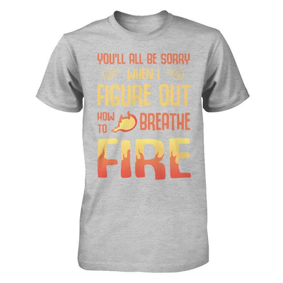 You'll All Be Sorry When I Figure Out T-Shirt & Hoodie | Teecentury.com