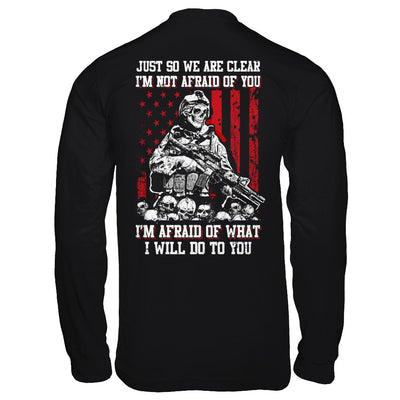 Veteran I Am Not Afraid Of You I Am Afraid Of What I Will Do To You T-Shirt & Hoodie | Teecentury.com