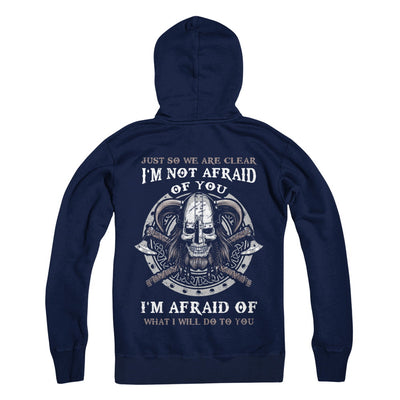 Viking I Am Not Afraid Of You I Am Afraid Of What I Will Do To You T-Shirt & Hoodie | Teecentury.com