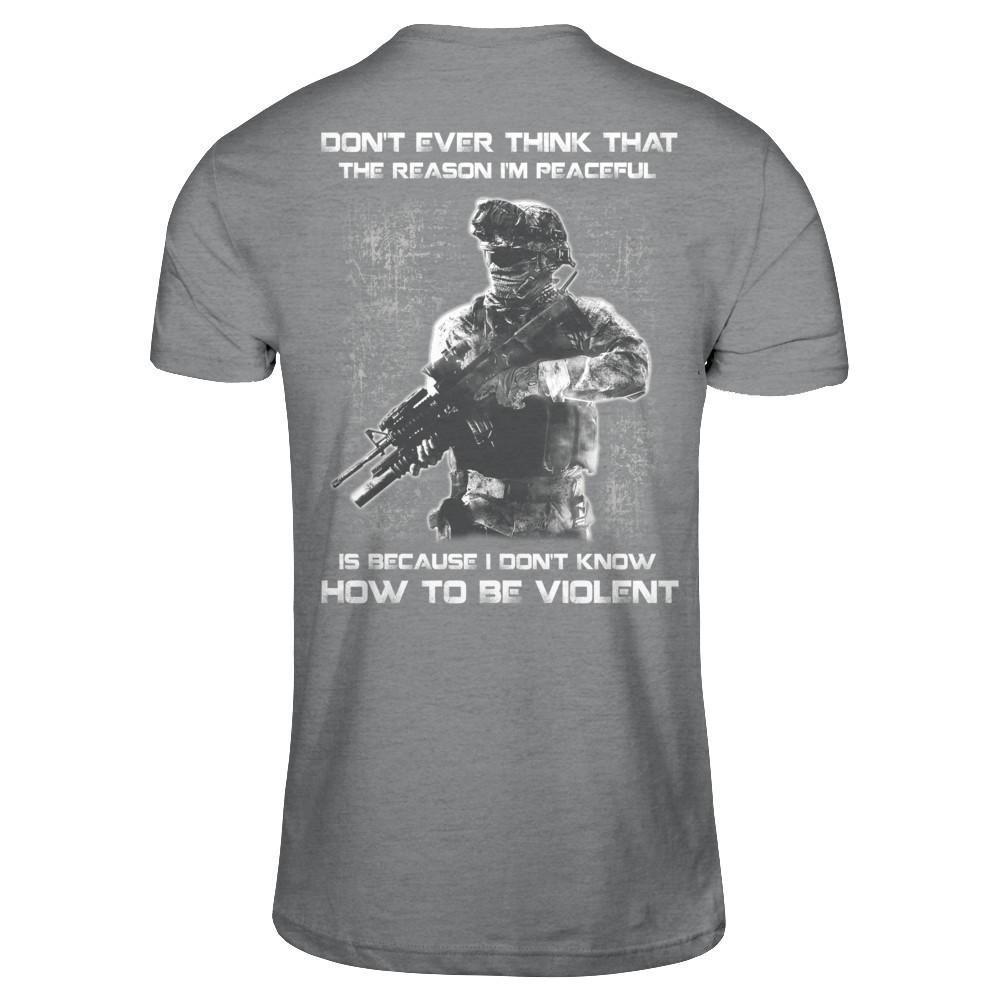 Veteran Don't Ever Think That The Reason I'm Peaceful T-Shirt & Hoodie | Teecentury.com