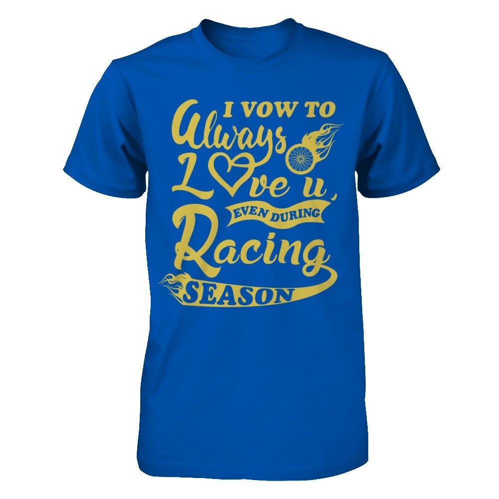 I Vow To Always Love You Even During Racing Season T-Shirt & Hoodie | Teecentury.com