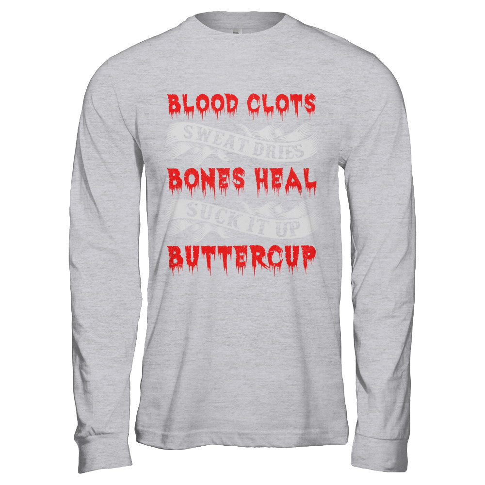 Sweat Dries Blood Clots Bones Heal Suck It Up Buttercup T-Shirt & Hoodie | Teecentury.com