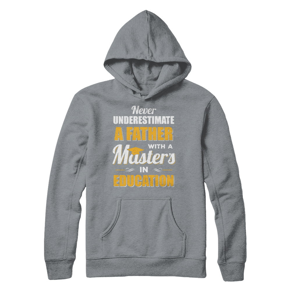 Father With A Masters In Education Degree Graduation Gift T-Shirt & Hoodie | Teecentury.com