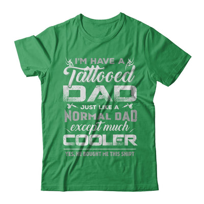 I Have A Tattooed Dad Like A Normal Dad But Cooler T-Shirt & Hoodie | Teecentury.com