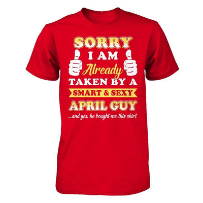 Sorry I Am Already Taken By Smart Sexy April Guy T-Shirt & Hoodie | Teecentury.com