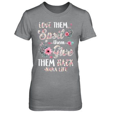 Love Them Spoil Them Give Them Back Nana Life T-Shirt & Hoodie | Teecentury.com