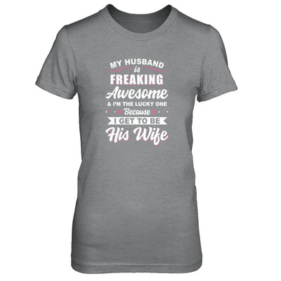 My Husband Is Freaking Awesome I'm The Lucky One Wife T-Shirt & Tank Top | Teecentury.com