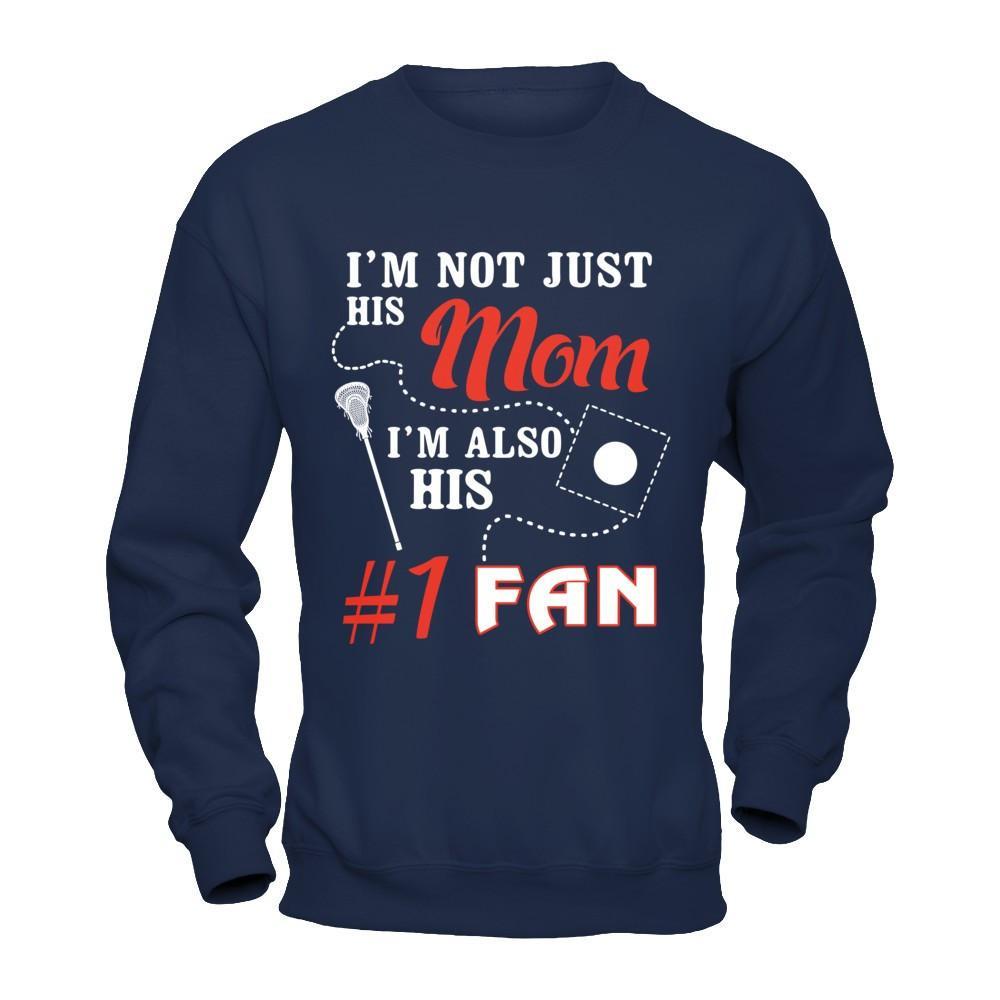 I'm Not Just His Mom I'm Also His Fan Lacrosse Mom T-Shirt & Hoodie | Teecentury.com