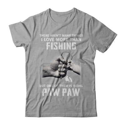 I Love More Than Fishing Being Paw Paw Funny Fathers Day T-Shirt & Hoodie | Teecentury.com