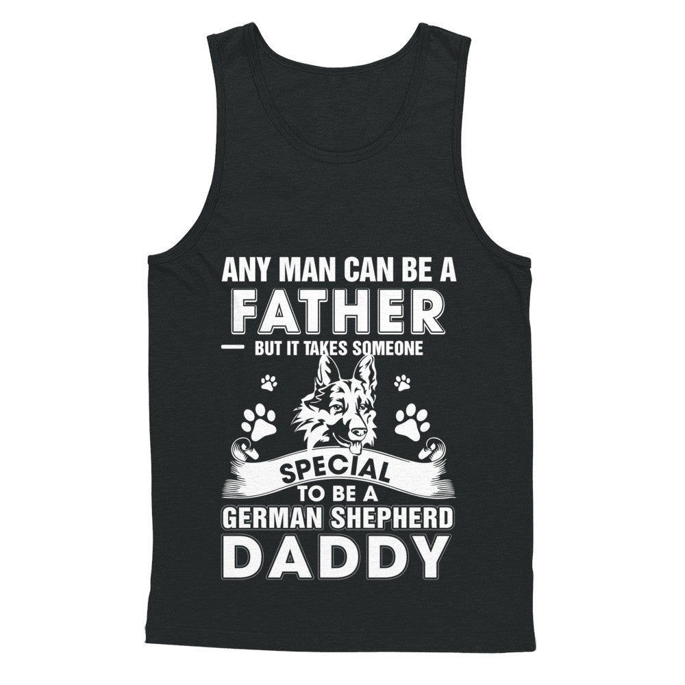 Any Man Can Be A Father Someone Special To Be A German Shepherd Daddy T-Shirt & Hoodie | Teecentury.com