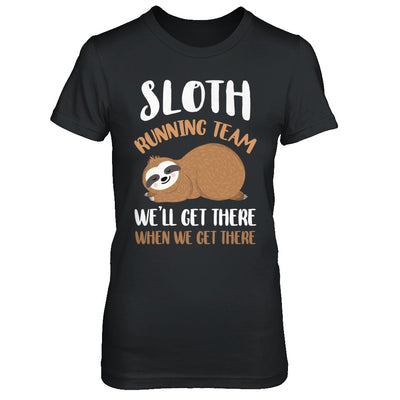 Sloth Running Team We'll Get There When We Get There T-Shirt & Hoodie | Teecentury.com