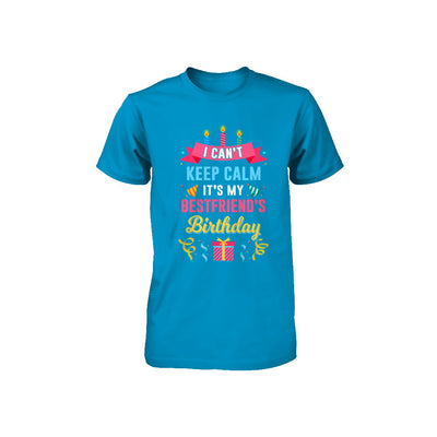 I Can't Keep Calm It's My Bestfriend's Birthday Youth Youth Shirt | Teecentury.com