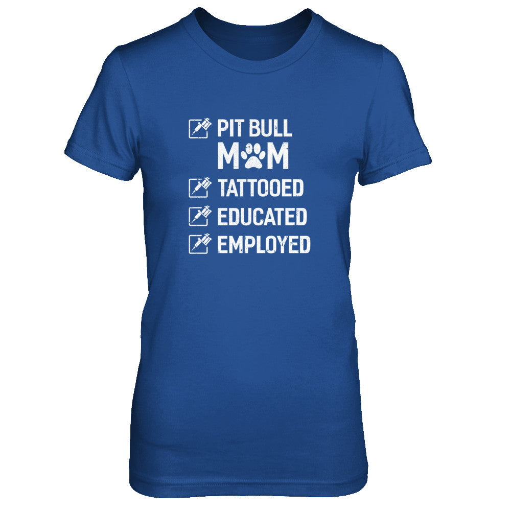 Pit Bull Mom Tattooed Educated Employed T-Shirt & Tank Top | Teecentury.com