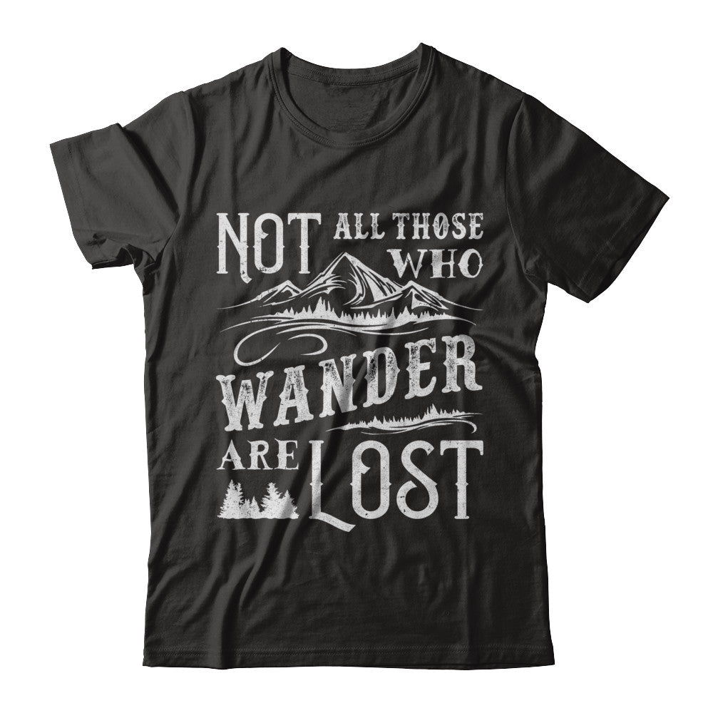 Not All Who Wander Are Lost Adventure Travel T-Shirt & Sweatshirt | Teecentury.com