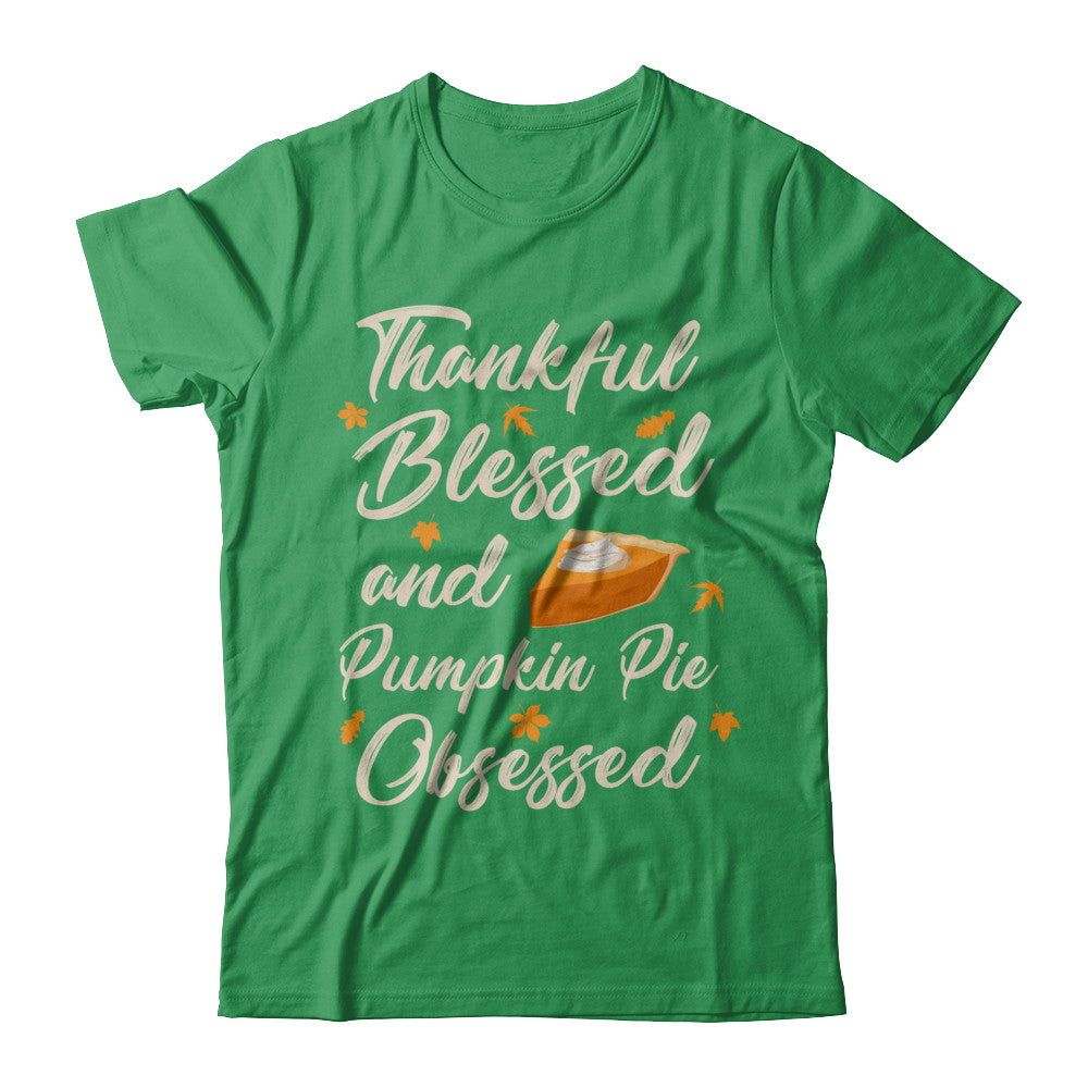 Thankful Blessed And Pumpkin Pie Obsessed Grateful T-Shirt & Sweatshirt | Teecentury.com