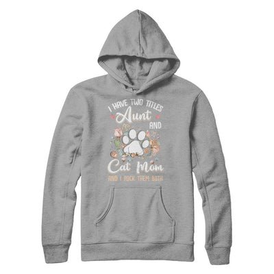 I Have Two Titles Aunt And Cat Mom Funny Cat Lover T-Shirt & Hoodie | Teecentury.com