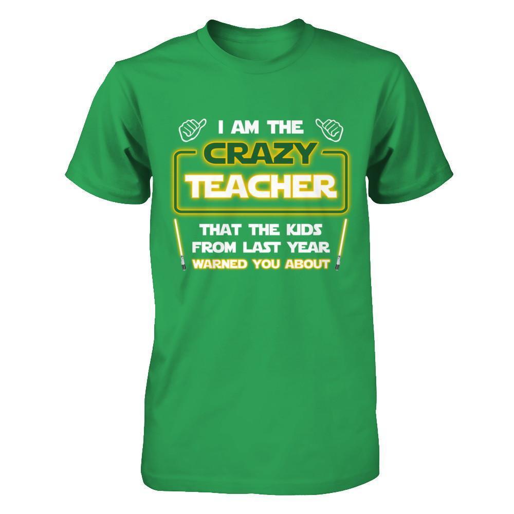 I Am The Crazy Teacher That The Kids From Last Year Warned You About T-Shirt & Hoodie | Teecentury.com