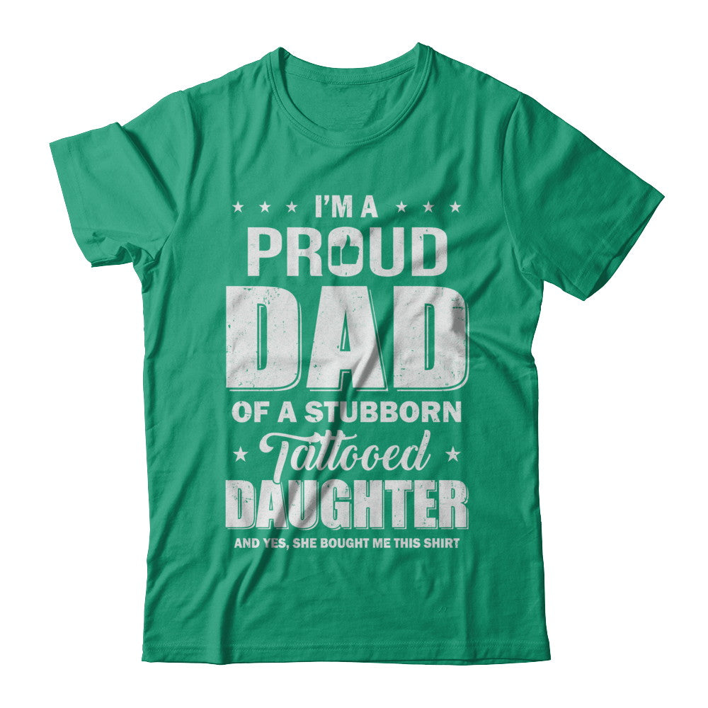 I Am A Proud Dad Of A Stubborn Tattooed Daughter T-Shirt & Hoodie | Teecentury.com