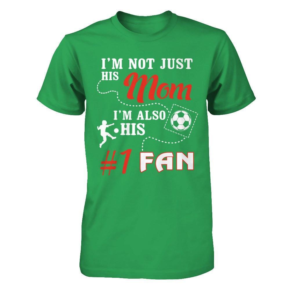 I'm Not Just His Mom I'm Also His Fan Soccer Mom T-Shirt & Hoodie | Teecentury.com