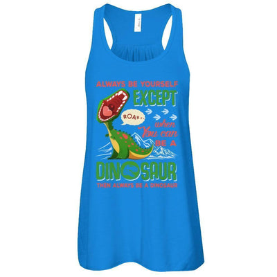 Always Be Yourself Except When You Can Be A Dinosaur T-Shirt & Tank Top | Teecentury.com