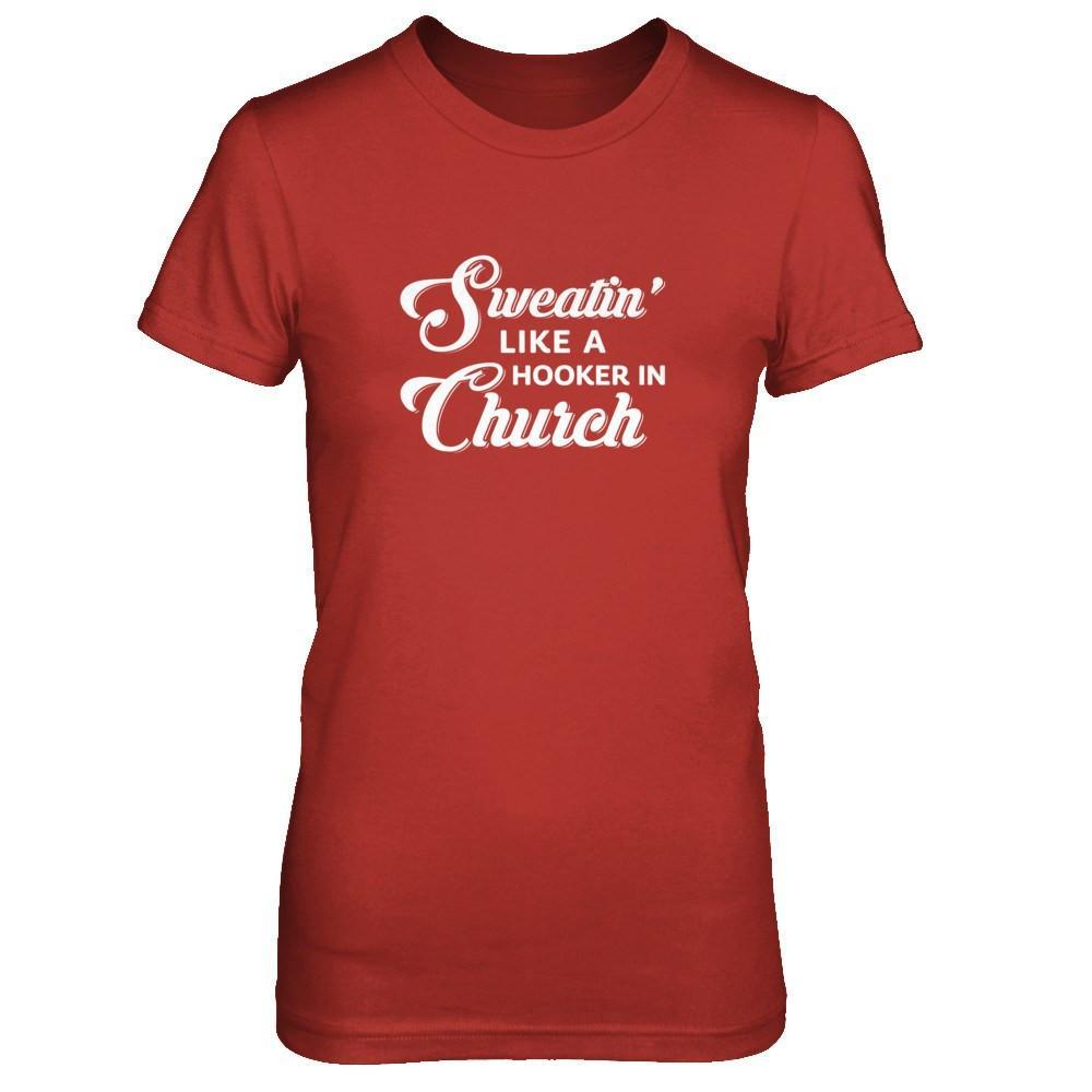 Sweatin' Like A Hooker In Church T-Shirt & Tank Top | Teecentury.com