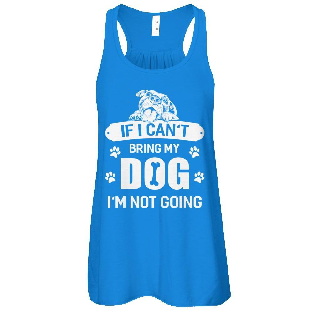 If I Can't Bring My Dog I'm Not Going T-Shirt & Tank Top | Teecentury.com