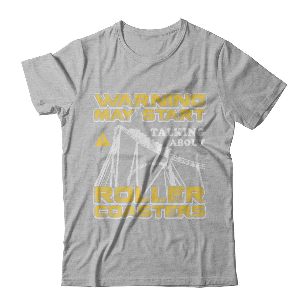 Warning May Start Talking About Roller Coasters T-Shirt & Hoodie | Teecentury.com