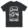 I Try To Be Good But I Take After My Paw Paw Toddler Kids Youth Youth Shirt | Teecentury.com