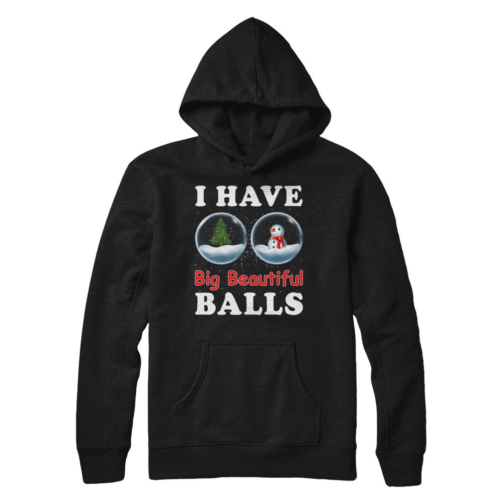 I Have Big Beautiful Balls Christmas Funny T-Shirt & Sweatshirt | Teecentury.com