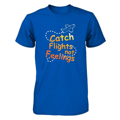 Catch Flights Not Feelings T-Shirt & Tank Top | Teecentury.com