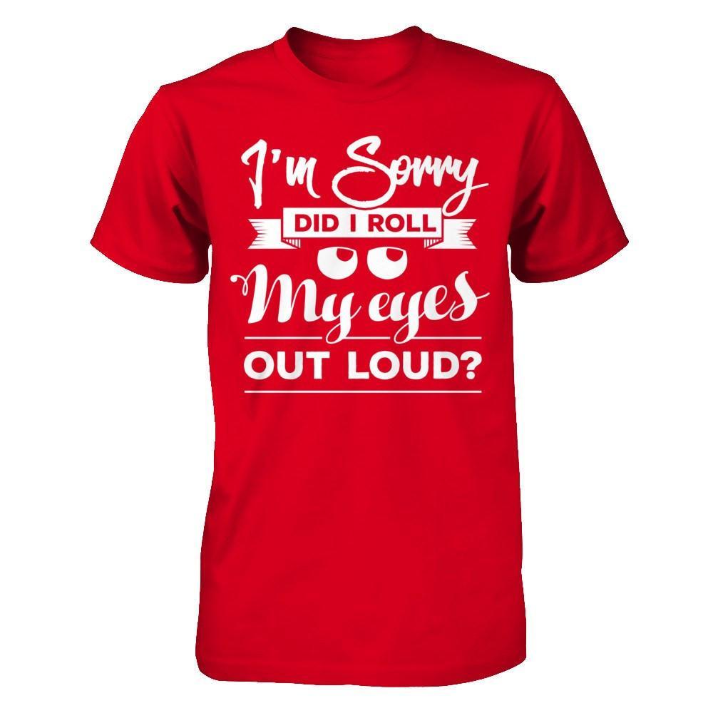 I'm Sorry Did I Troll My Eyes Out Loud T-Shirt & Hoodie | Teecentury.com
