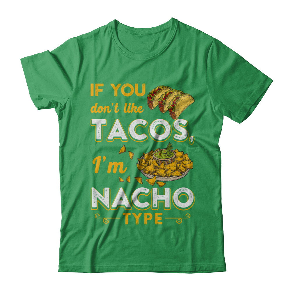 If You Don't Like Tacos I'm Nacho Type T-Shirt & Hoodie | Teecentury.com
