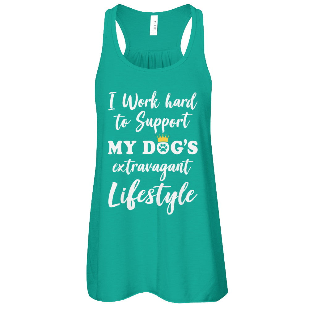 I Work Hard To Support My Dog's Extravagant Lifestyle T-Shirt & Tank Top | Teecentury.com