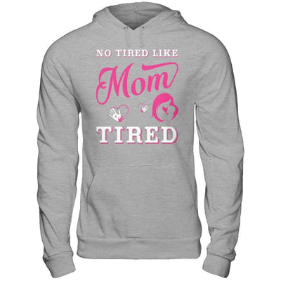 No Tired Like Mom Tired T-Shirt & Hoodie | Teecentury.com