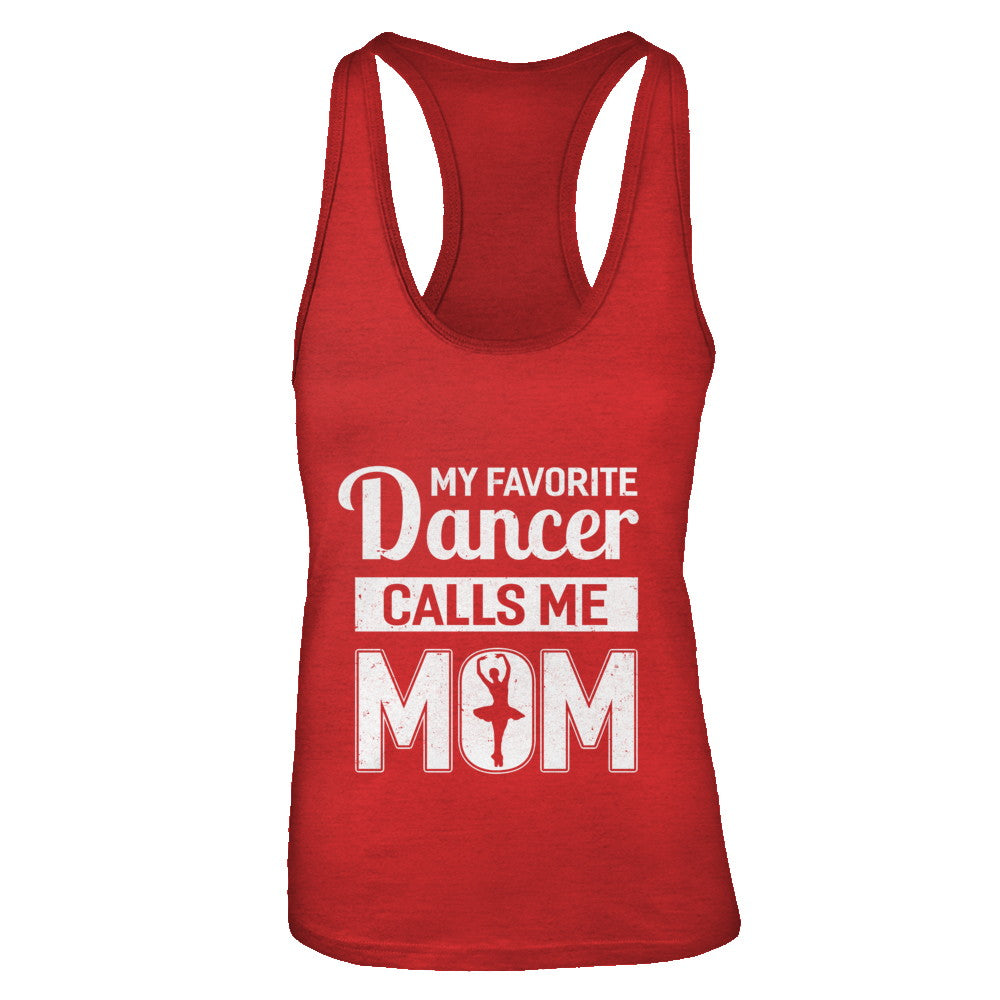 Funny Ballet & Dance Shirt - My Favorite Dancer Calls Me Mom Funny Ballet & Dance Shirt - My Favorite Dancer Calls Me Mom
