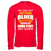 Don't Worry About Getting Older Do Dumb Stuff Only Slower T-Shirt & Hoodie | Teecentury.com