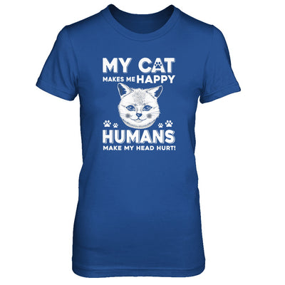 My Cat Makes Me Happy Humans Make My Head Hurt T-Shirt & Tank Top | Teecentury.com