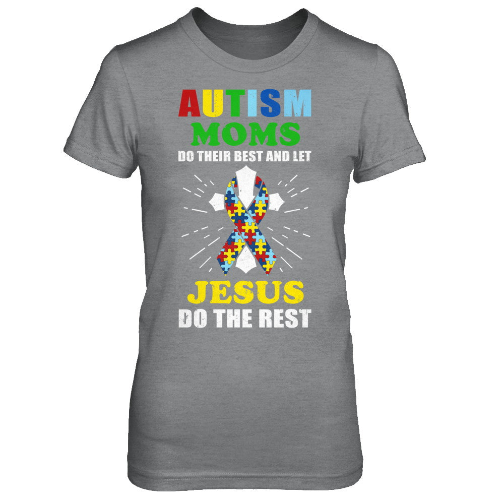 Autism Moms Do Their Best And Let Jesus Do The Rest T-Shirt & Hoodie | Teecentury.com