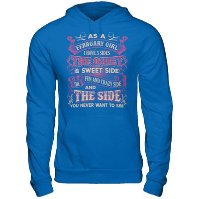 As A February Girl I Have 3 Sides Birthday Gift T-Shirt & Hoodie | Teecentury.com