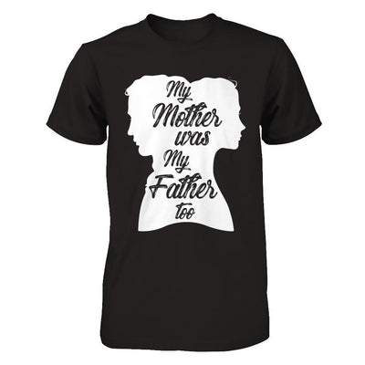 My Mother Was My Father Too T-Shirt & Hoodie | Teecentury.com