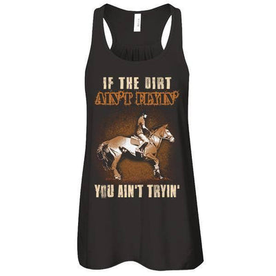 Horse Rider If The Dirt Aint Flyin' You Aint Tryin' T-Shirt & Tank Top | Teecentury.com