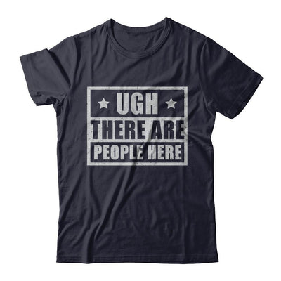 Ugh There Are People Here T-Shirt & Hoodie | Teecentury.com