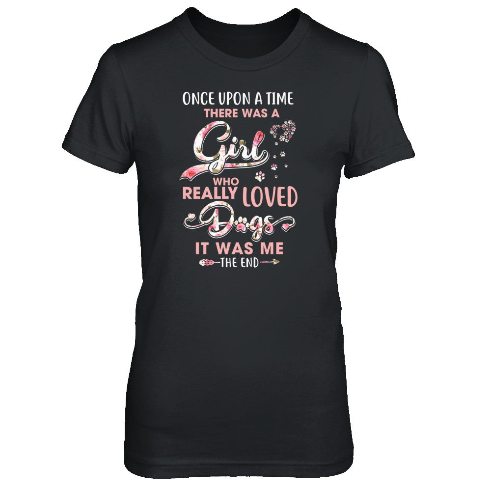 Once Upon A Time There Was A Girl Who Really Loved Dogs T-Shirt & Tank Top | Teecentury.com